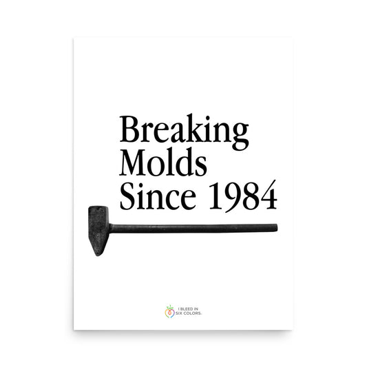 Breaking Molds Since 1984